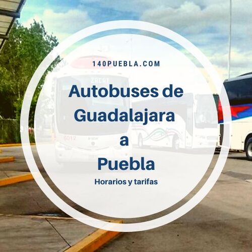 Autobuses de Guadalajara a Puebla – tarifas y horarios